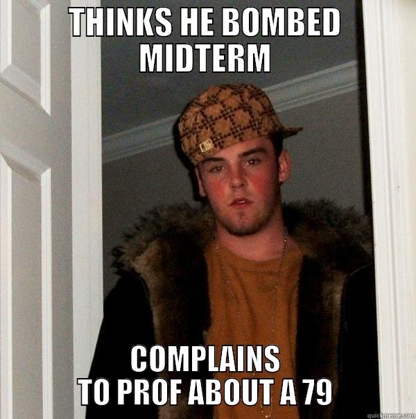 THINKS HE BOMBED MIDTERM COMPLAINS TO PROF ABOUT A 79 Scumbag Steve