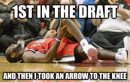 1st in the draft and then i took an arrow to the knee  