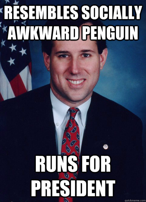 resembles socially awkward penguin runs for president  Scumbag Santorum