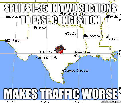 Splits I-35 in two sections to ease congestion Makes traffic worse  