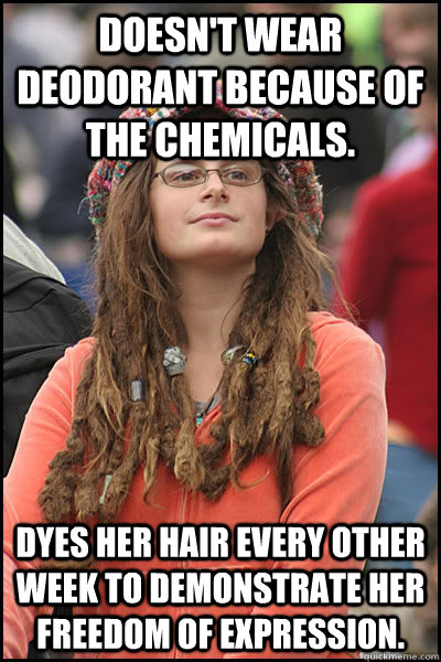 Doesn't wear deodorant because of the chemicals. Dyes her hair every other week to demonstrate her freedom of expression.  
