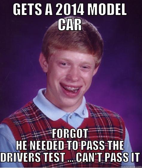 CAN'T PASS IT - GETS A 2014 MODEL CAR FORGOT HE NEEDED TO PASS THE DRIVERS TEST ... CAN'T PASS IT Bad Luck Brian