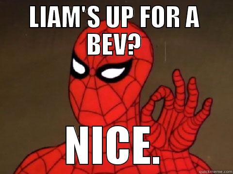 LIAM'S UP FOR A BEV? NICE. Misc