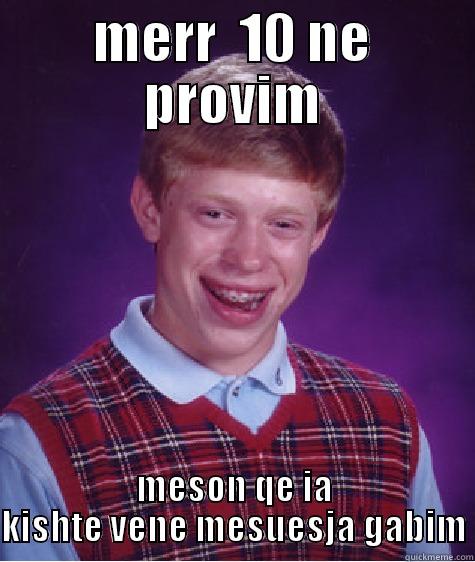 MERR  10 NE PROVIM MESON QE IA KISHTE VENE MESUESJA GABIM Bad Luck Brian