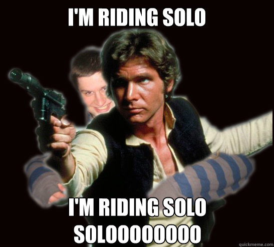 I'm riding solo i'm riding solo
soloooooooo - I'm riding solo i'm riding solo
soloooooooo  Every time I listen to this song...