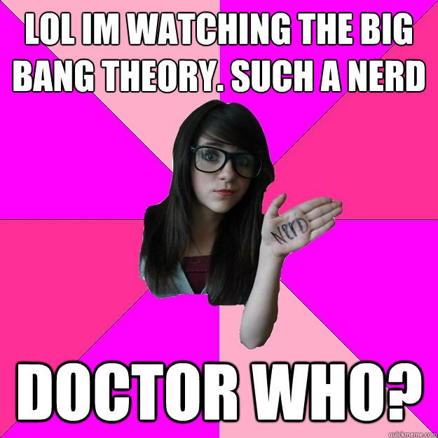 LOL im watching the big bang theory. such a nerd Doctor who?  