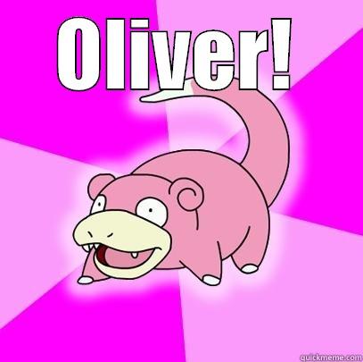 OLIVER!  Slowpoke