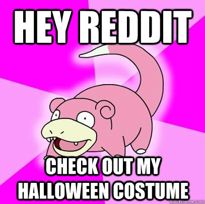 hey reddit check out my halloween costume  Slowpoke