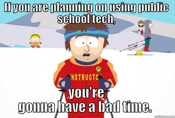 public school equipment - IF YOU ARE PLANNING ON USING PUBLIC SCHOOL TECH, YOU'RE GONNA HAVE A BAD TIME.  Super Cool Ski Instructor