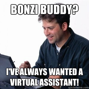 Bonzi Buddy? I've always wanted a virtual assistant!  Lonely Computer Guy