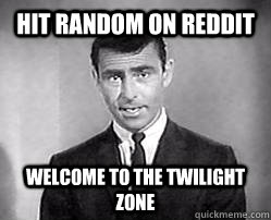 Hit Random on Reddit welcome to the twilight zone  Twilight zone