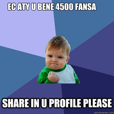 ec aty u bene 4500 fansa  Share in u profile Please - ec aty u bene 4500 fansa  Share in u profile Please  Success Kid