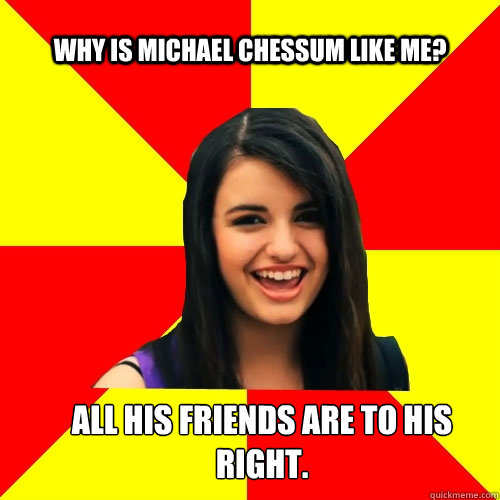 Why is Michael Chessum like me? All his friends are to his right.  Rebecca Black