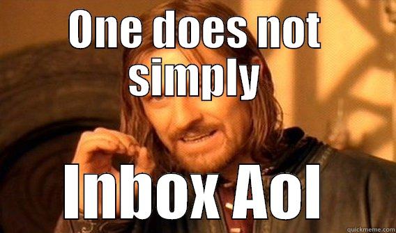 ONE DOES NOT SIMPLY INBOX AOL One Does Not Simply