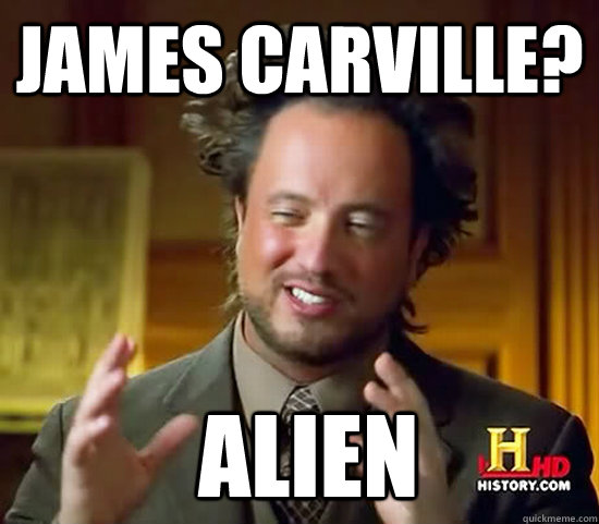 James Carville?  Alien - James Carville?  Alien  Ancient Aliens