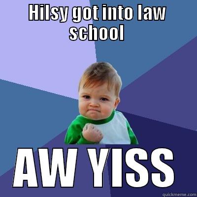 HILSY GOT INTO LAW SCHOOL AW YISS Success Kid