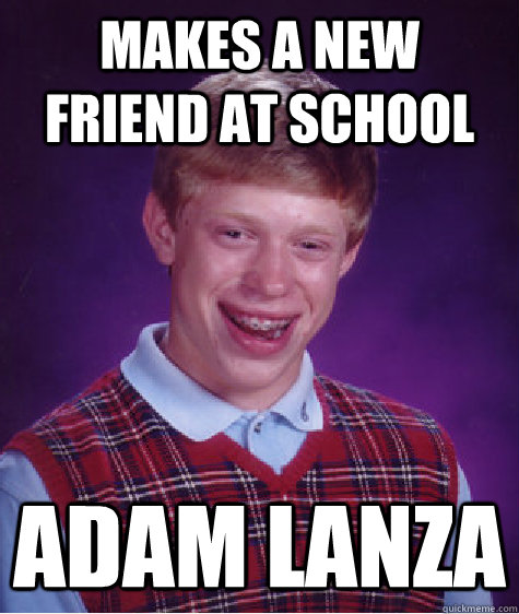 makes a new friend at school adam lanza - makes a new friend at school adam lanza  Bad Luck Brian