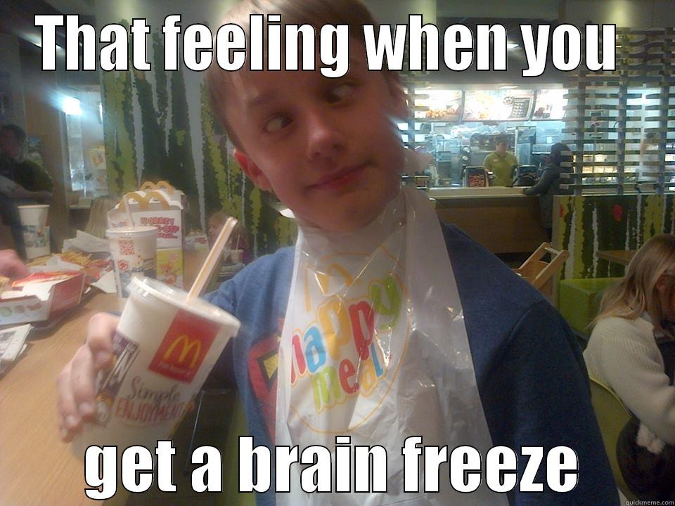 THAT FEELING WHEN YOU  GET A BRAIN FREEZE Misc