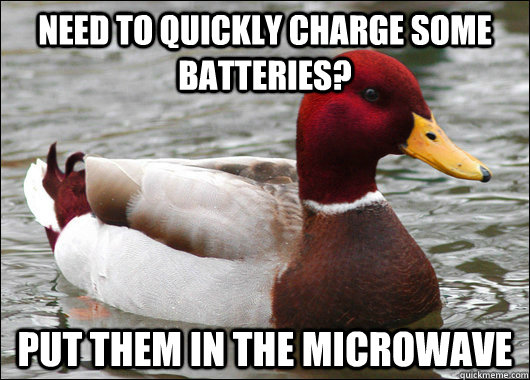 Need to quickly charge some batteries? Put them in the microwave  Malicious Advice Mallard