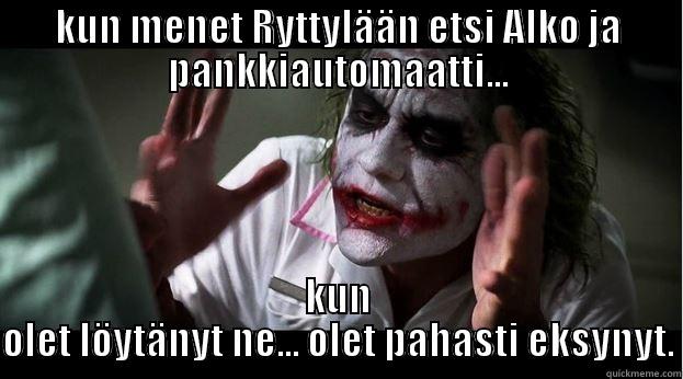 KUN MENET RYTTYLÄÄN ETSI ALKO JA PANKKIAUTOMAATTI... KUN OLET LÖYTÄNYT NE... OLET PAHASTI EKSYNYT. Joker Mind Loss