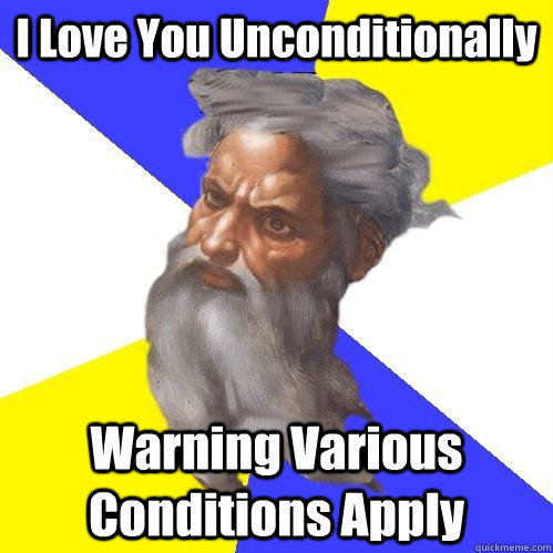 I Love You Unconditionally Warning Various Conditions Apply  Advice God