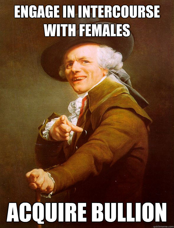 engage in intercourse with females acquire bullion  Joseph Ducreux