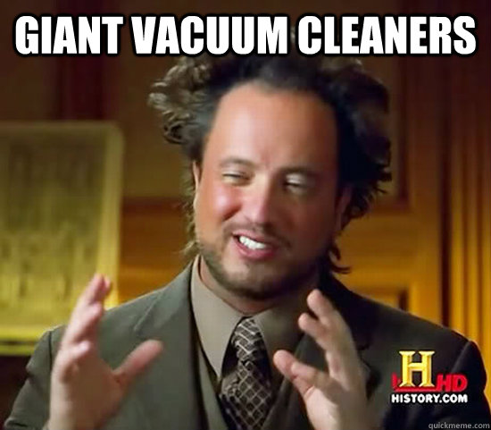 Giant Vacuum Cleaners  - Giant Vacuum Cleaners   Ancient Aliens