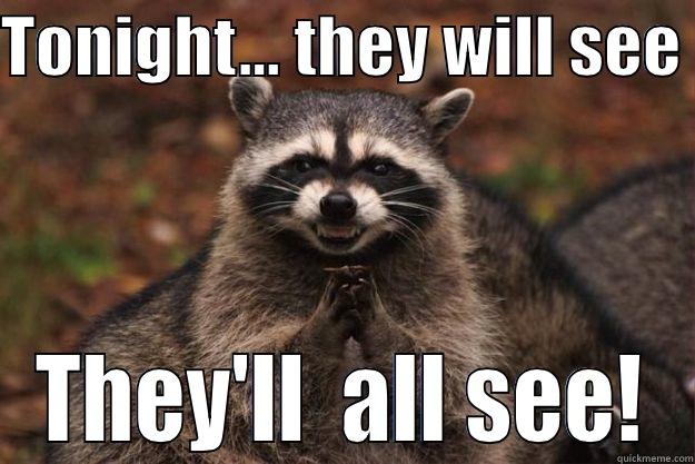 TONIGHT... THEY WILL SEE  THEY'LL  ALL SEE! Evil Plotting Raccoon