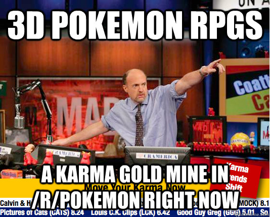 3D pokemon RPGS A karma gold mine in /r/pokemon right now  Mad Karma with Jim Cramer