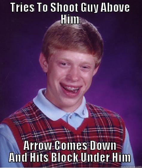 Bad Luck Bowspleef - TRIES TO SHOOT GUY ABOVE HIM ARROW COMES DOWN AND HITS BLOCK UNDER HIM Bad Luck Brian