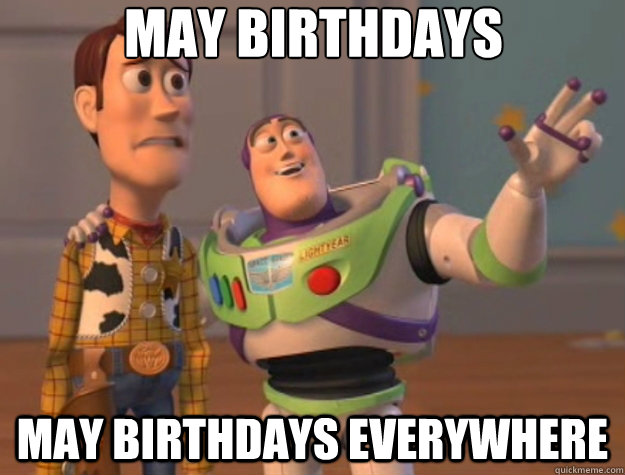 May Birthdays May birthdays everywhere - May Birthdays May birthdays everywhere  Toy Story