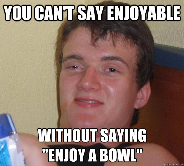 You can't say enjoyable without saying 
