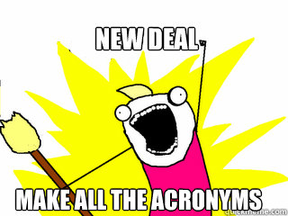 New Deal  MAKE ALL THE ACRONYMS   All The Things