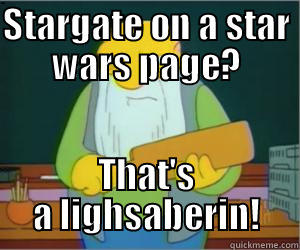 STARGATE ON A STAR WARS PAGE? THAT'S A LIGHSABERIN! Paddlin Jasper