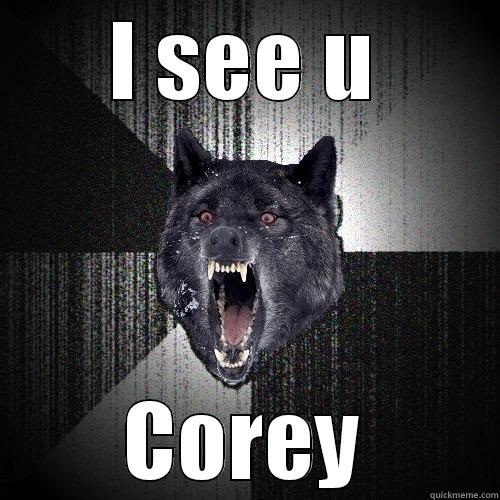 I SEE U COREY Insanity Wolf