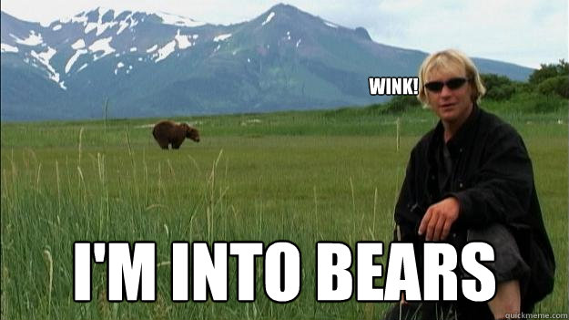 Wink! I'm Into bears  Timothy Treadwell
