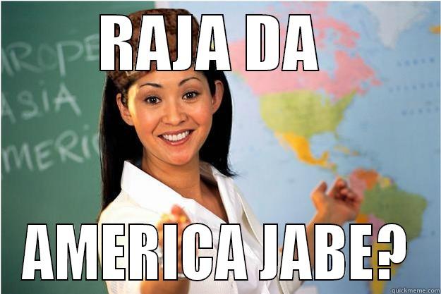 RAJA DA  AMERICA JABE? Scumbag Teacher