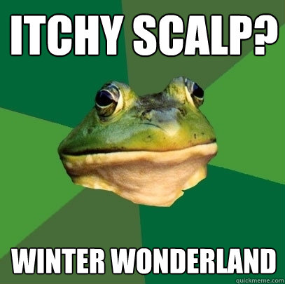 Itchy scalp? Winter Wonderland  Foul Bachelor Frog