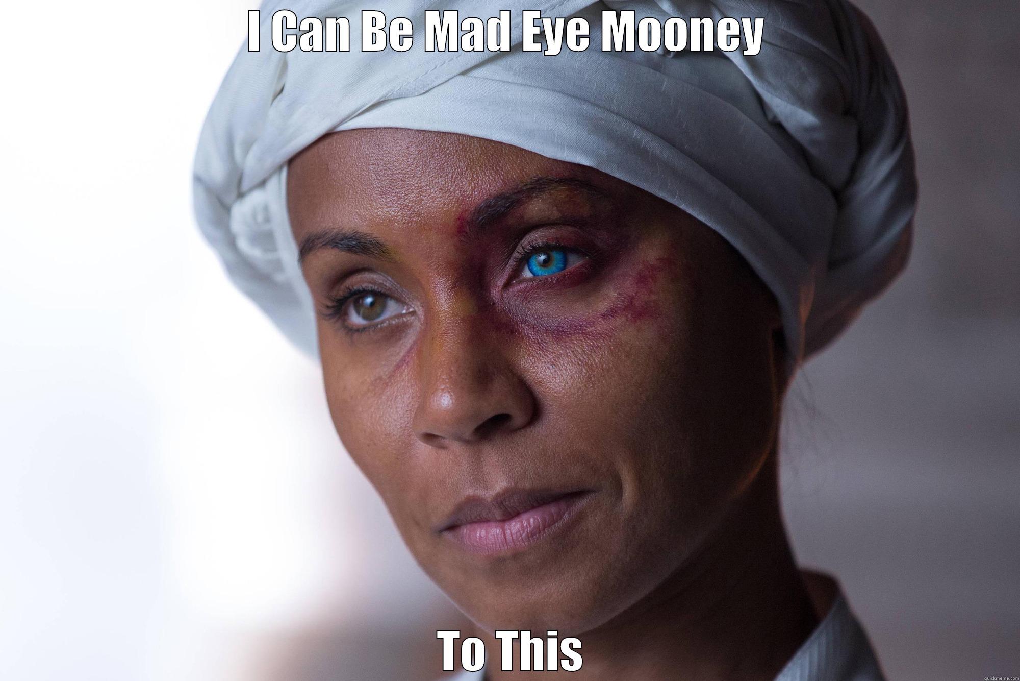 Mad Eye Mooney - I CAN BE MAD EYE MOONEY  TO THIS Misc