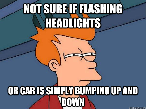 Not sure if flashing headlights Or car is simply bumping up and down  - Not sure if flashing headlights Or car is simply bumping up and down   Futurama Fry