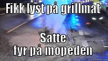 FIKK LYST PÅ GRILLMAT SATTE FYR PÅ MOPEDEN Misc