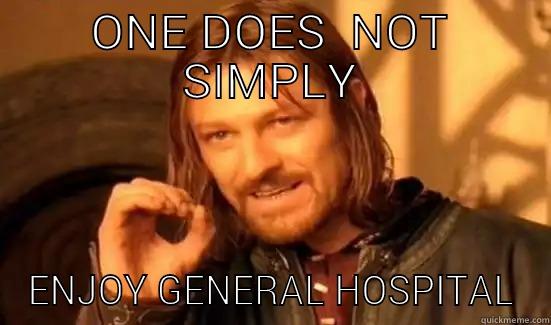 ONE DOES  NOT SIMPLY ENJOY GENERAL HOSPITAL Boromir