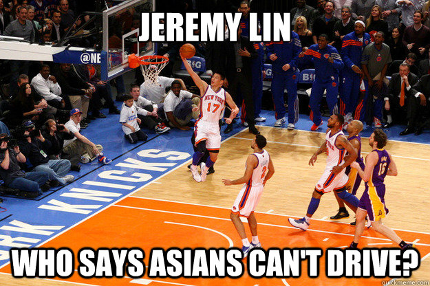 Jeremy Lin Who Says asians can't drive? - Jeremy Lin Who Says asians can't drive?  Jeremy Lin