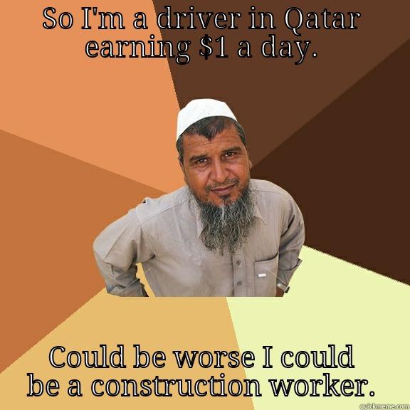 SO I'M A DRIVER IN QATAR EARNING $1 A DAY. COULD BE WORSE I COULD BE A CONSTRUCTION WORKER. Ordinary Muslim Man