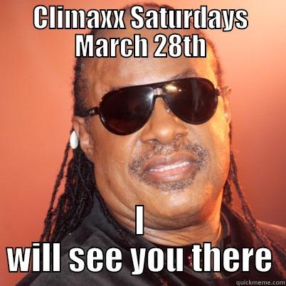 Climaxx Saturdays - CLIMAXX SATURDAYS MARCH 28TH I WILL SEE YOU THERE Misc