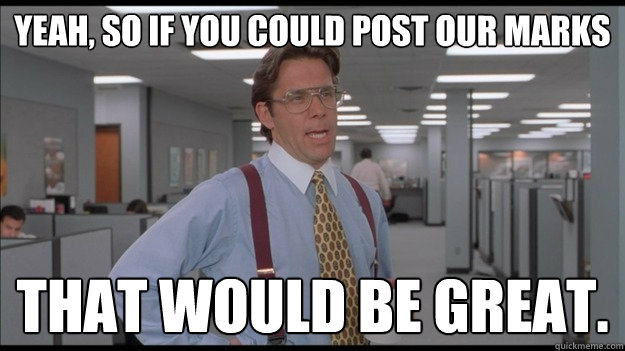 Yeah, so if you could post our marks That would be great.  Office Space Lumbergh HD