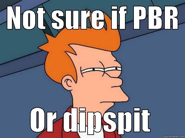  NOT SURE IF PBR  OR DIPSPIT Futurama Fry