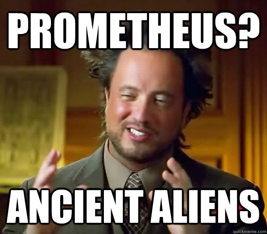 Prometheus?  ancient aliens  Ancient Aliens