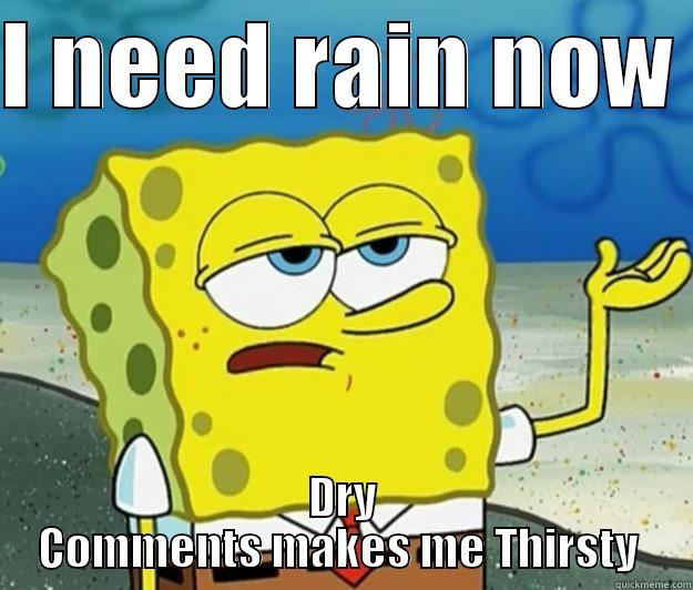 Unimpressed Sponge Bob - I NEED RAIN NOW  DRY COMMENTS MAKES ME THIRSTY  Tough Spongebob