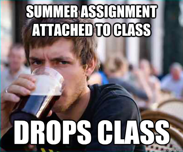 Summer assignment attached to class Drops class - Summer assignment attached to class Drops class  Lazy College Senior